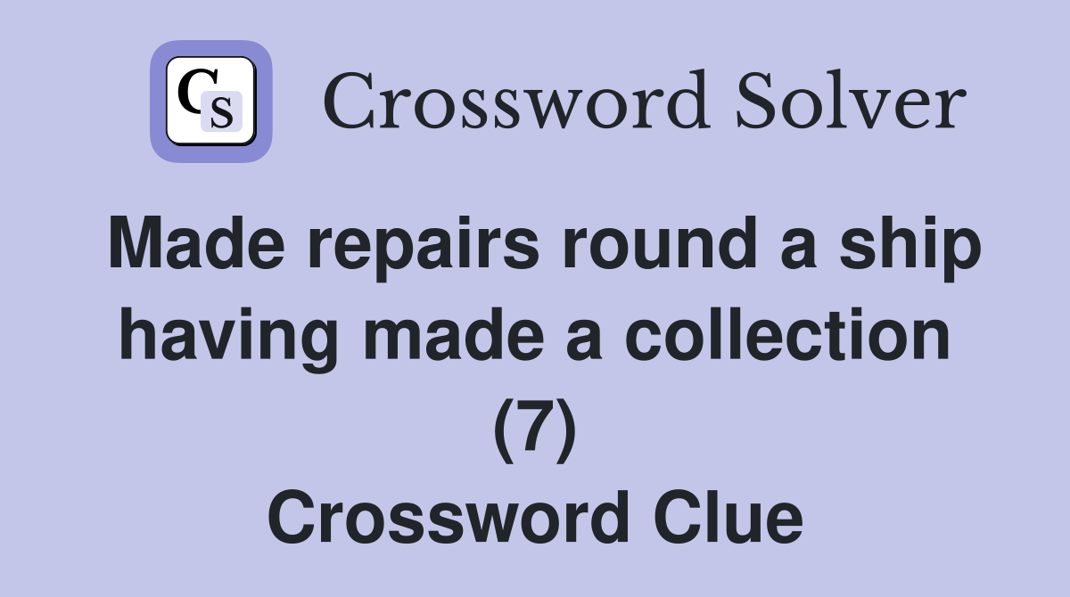 Made repairs round a ship having made a collection (7) Crossword Clue